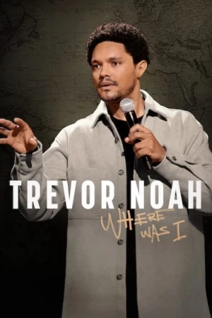 Trevor Noah: Where Was I